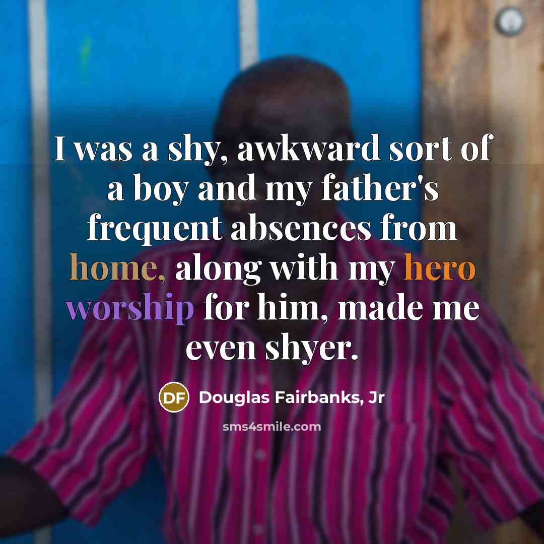 “I was a shy, awkward sort of a boy and…” quote by Douglas Fairbanks, Jr