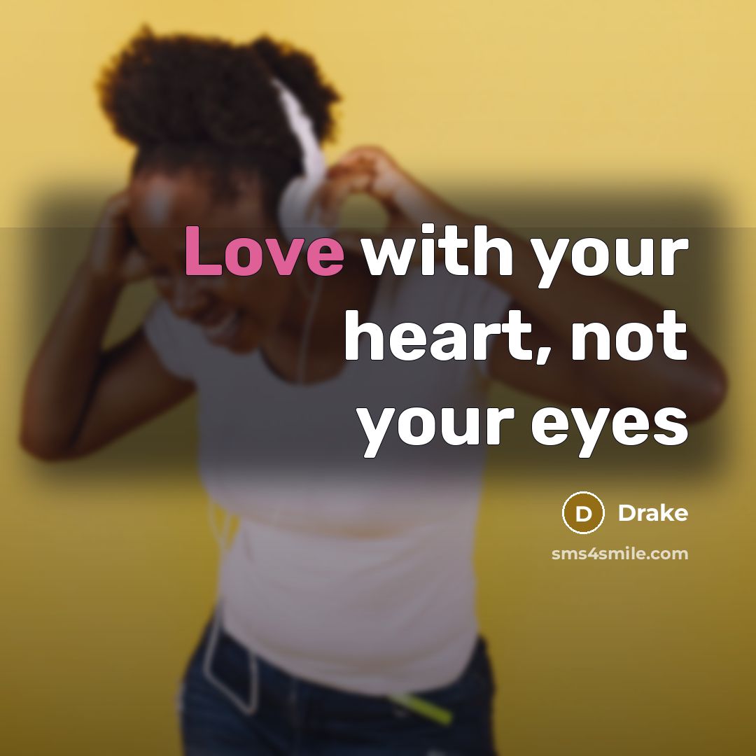 “Love with your heart, not your eyes” quote by Drake