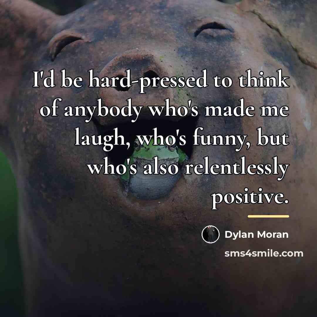 “I'd be hard-pressed to think of anybody who's made me…” quote by Dylan Moran