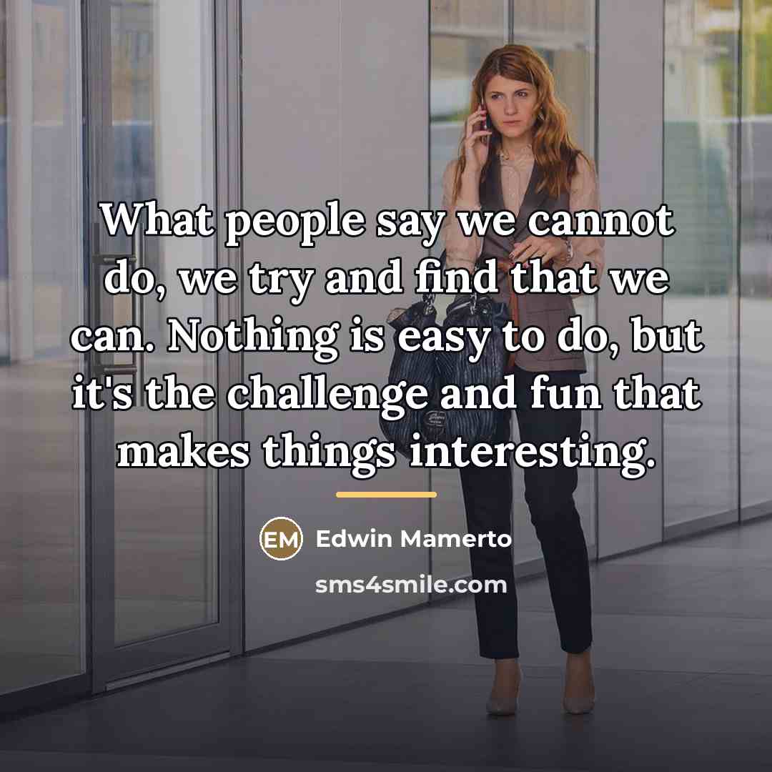 “What people say we cannot do, we try and find…” quote by Edwin Mamerto
