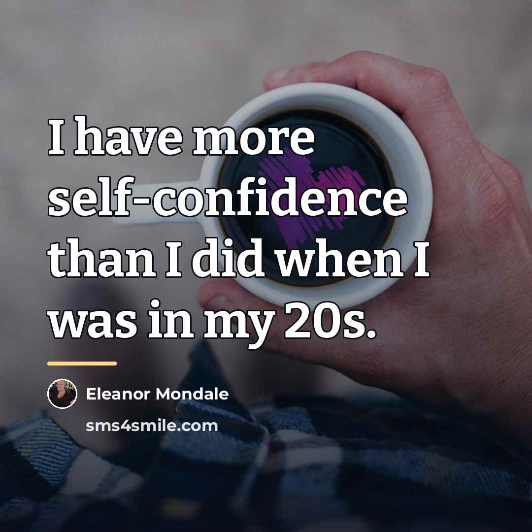 “I have more self-confidence than I did when I was…” quote by Eleanor Mondale