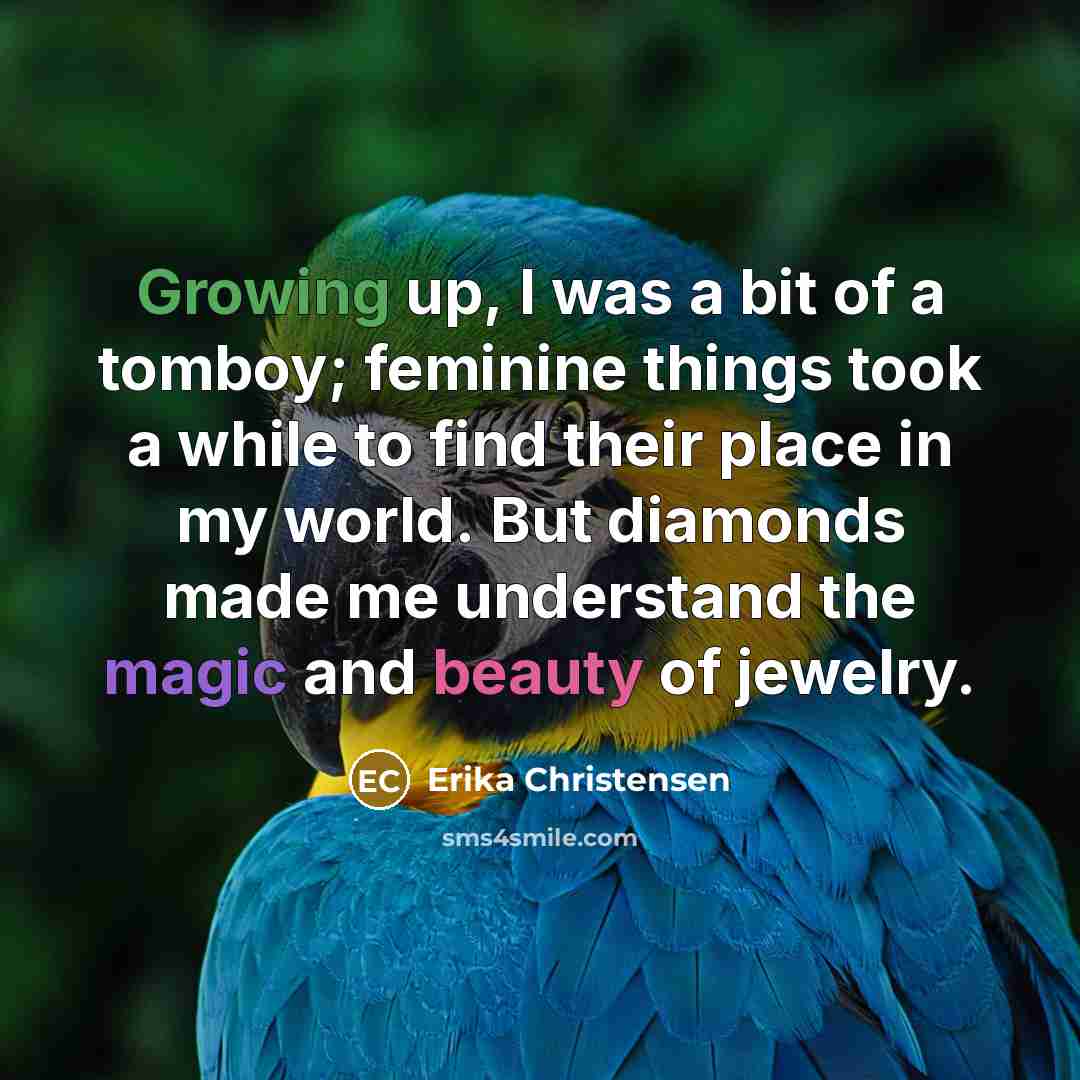 “Growing up, I was a bit of a tomboy; feminine…” quote by Erika Christensen
