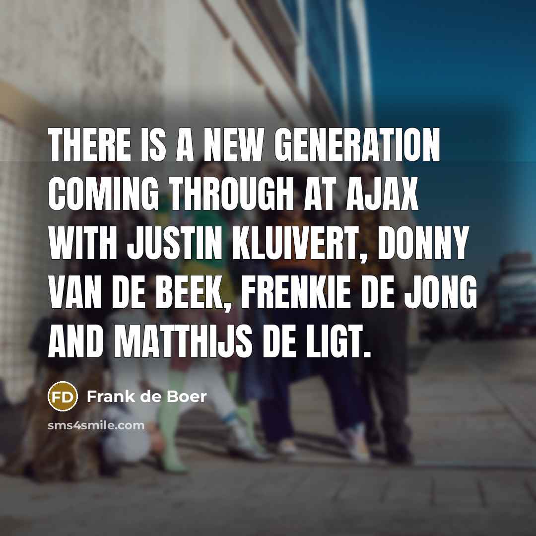 “There is a new generation coming through at Ajax with…” quote by Frank de Boer