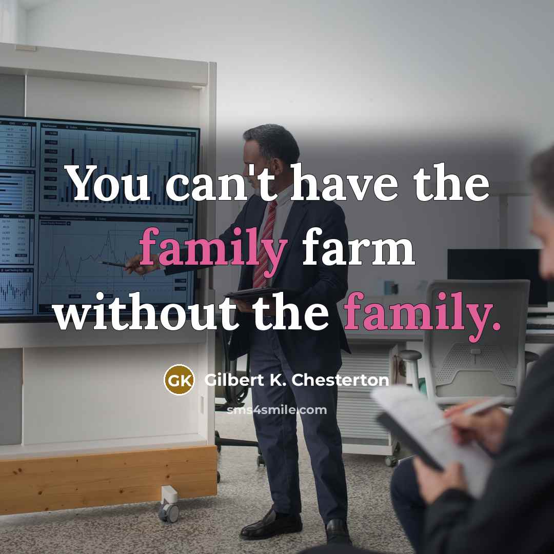 “You can't have the family farm without the family.…” quote by Gilbert K. Chesterton