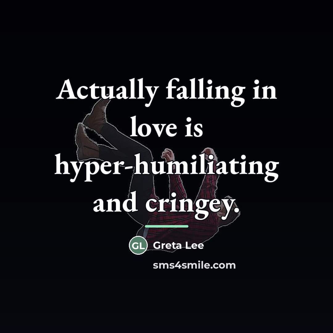 “Actually falling in love is hyper-humiliating and cringey.…” quote by Greta Lee