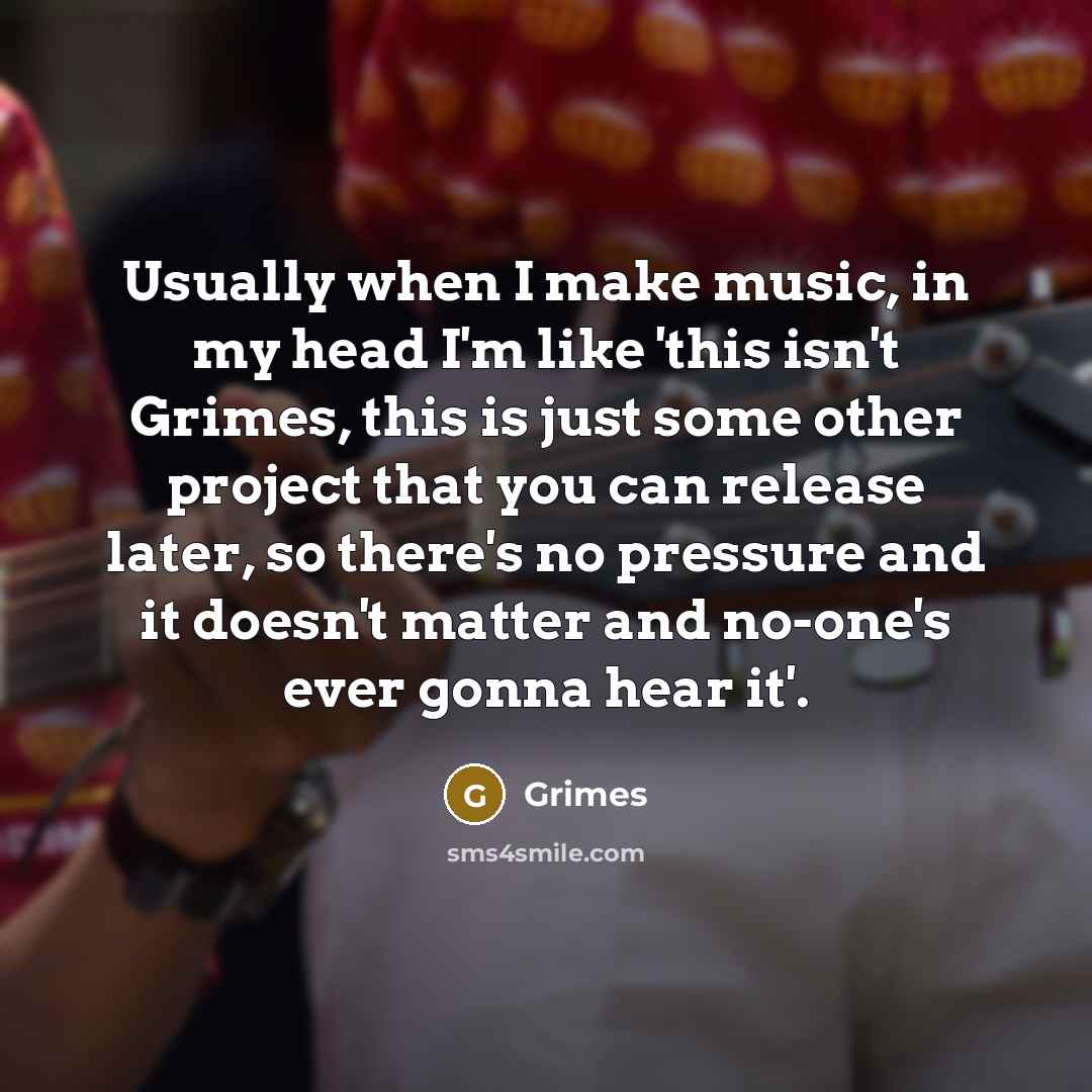 “Usually when I make music, in my head I'm like…” quote by Grimes