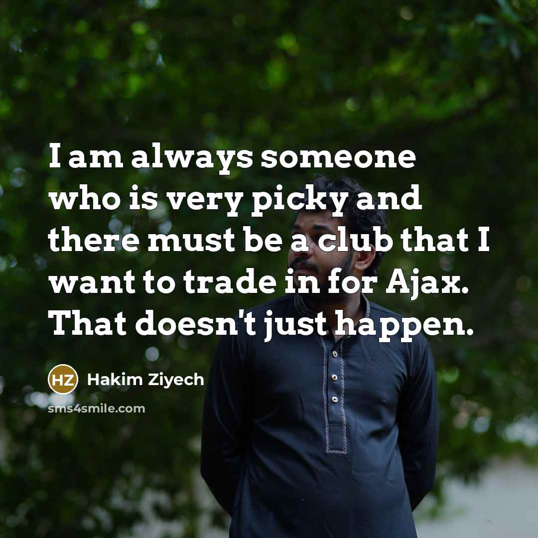 “I am always someone who is very picky and there…” quote by Hakim Ziyech
