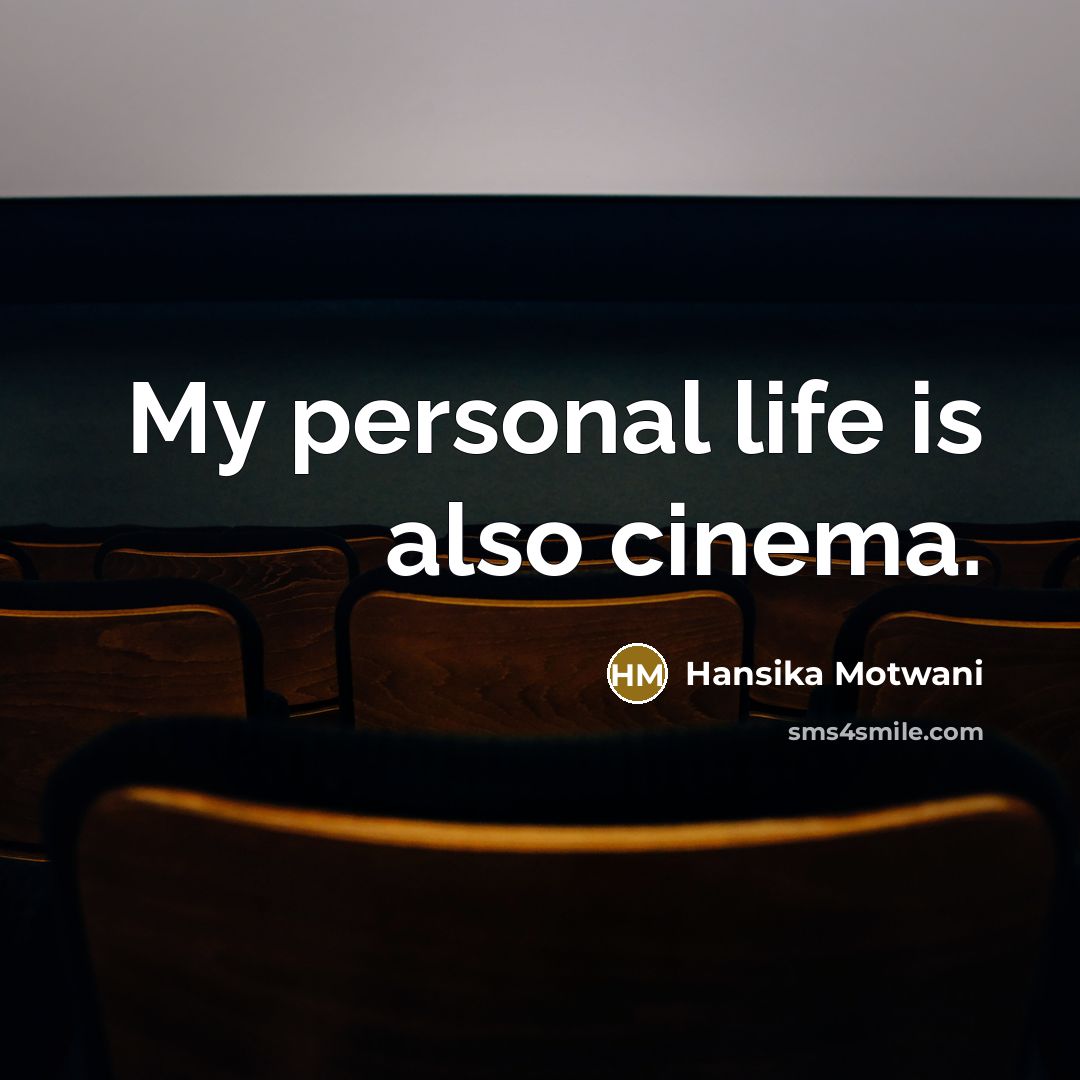 “My personal life is also cinema.…” quote by Hansika Motwani