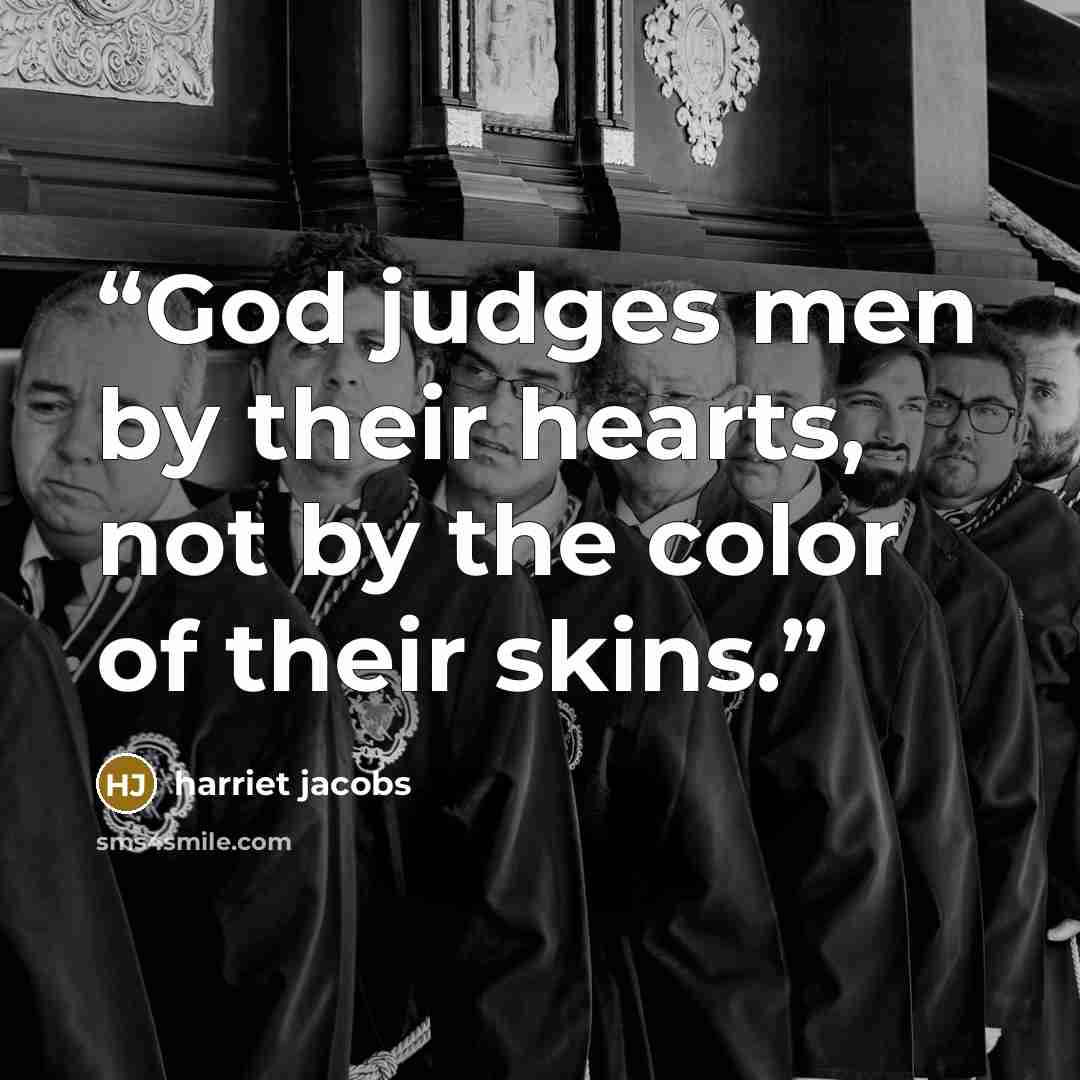 “God judges men by their hearts, not by the color of their skins.” quote by Harriet Jacobs