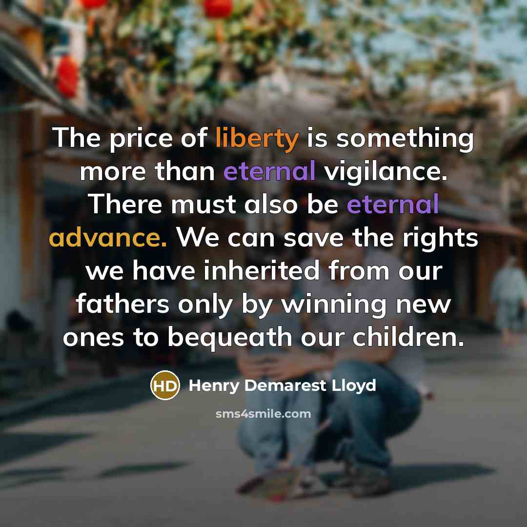 “The price of liberty is something more than eternal vigilance.…” quote by Henry Demarest Lloyd