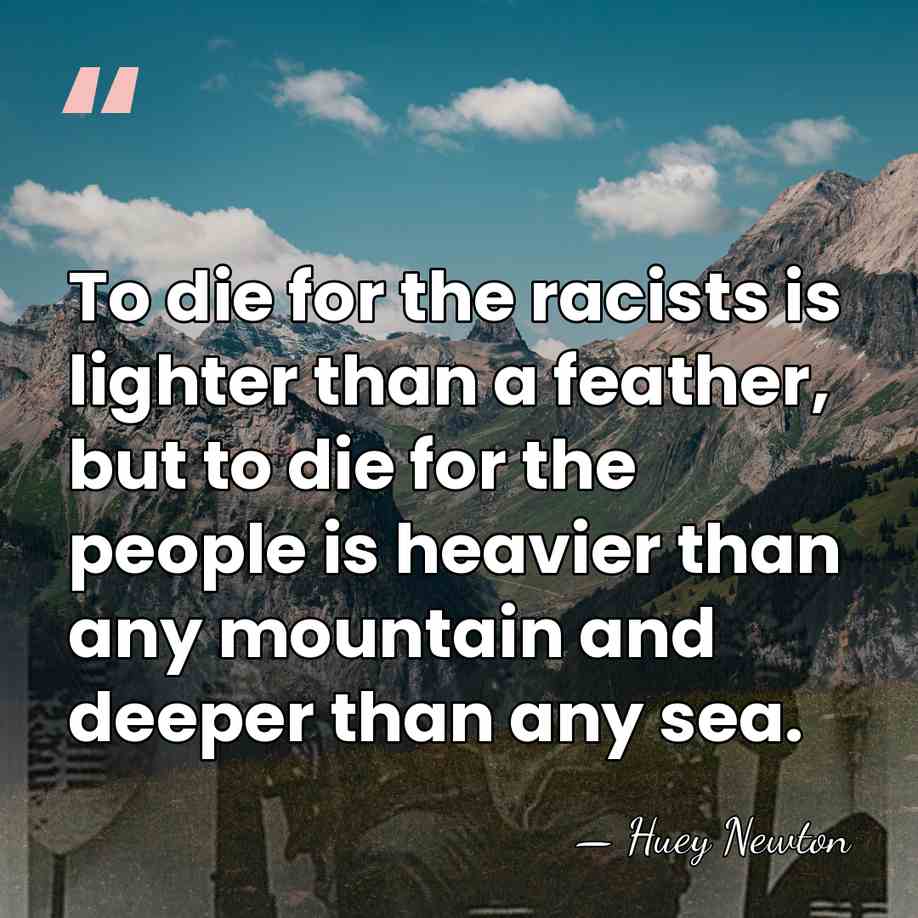 To die for the racists is lighter than a feather, but to&hellip; - Huey Newton