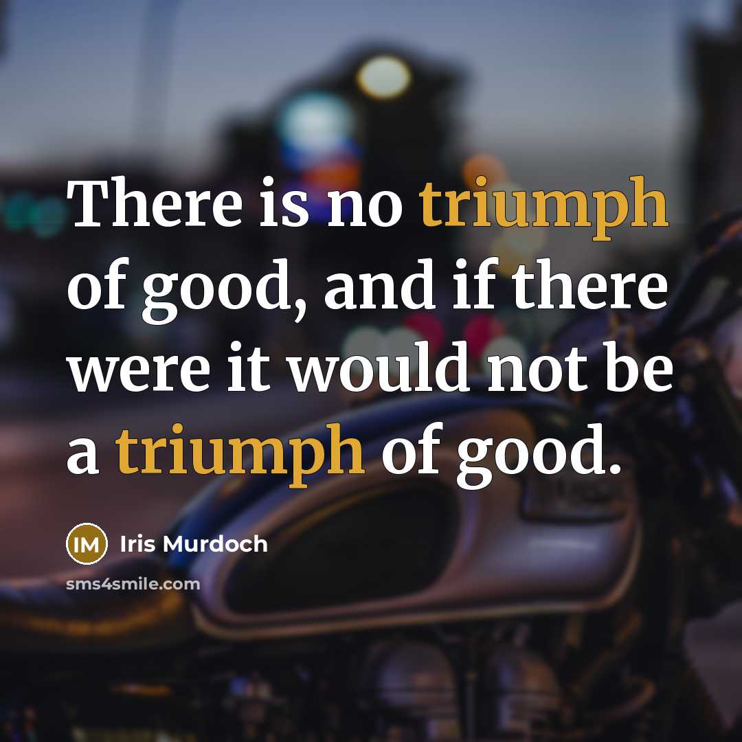 “There is no triumph of good, and if there were…” quote by Iris Murdoch