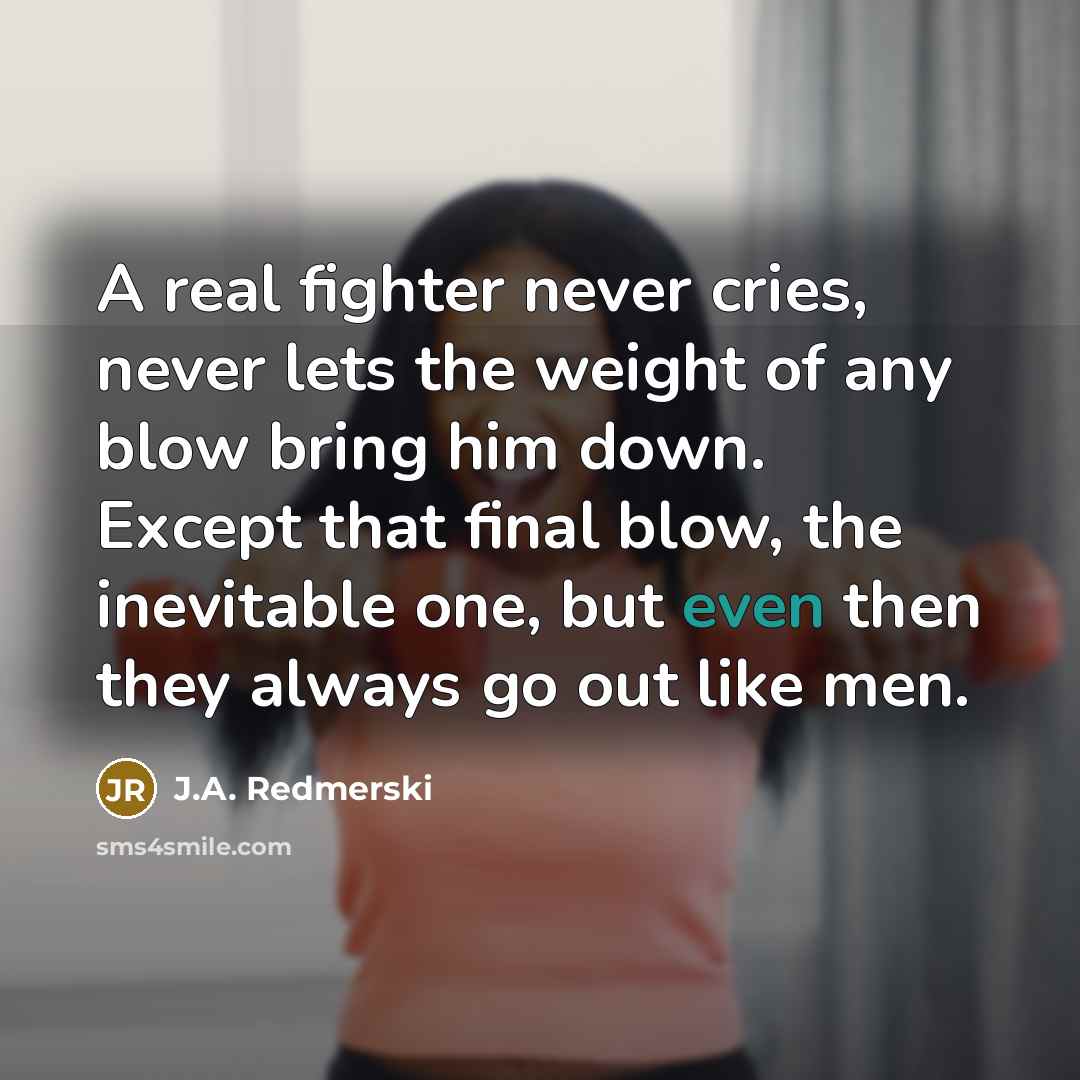 “A real fighter never cries, never lets the weight of…” quote by J.A. Redmerski