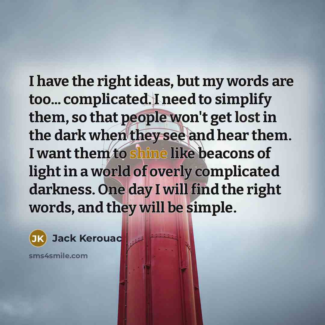“I have the right ideas, but my words are too...…” quote by Jack Kerouac