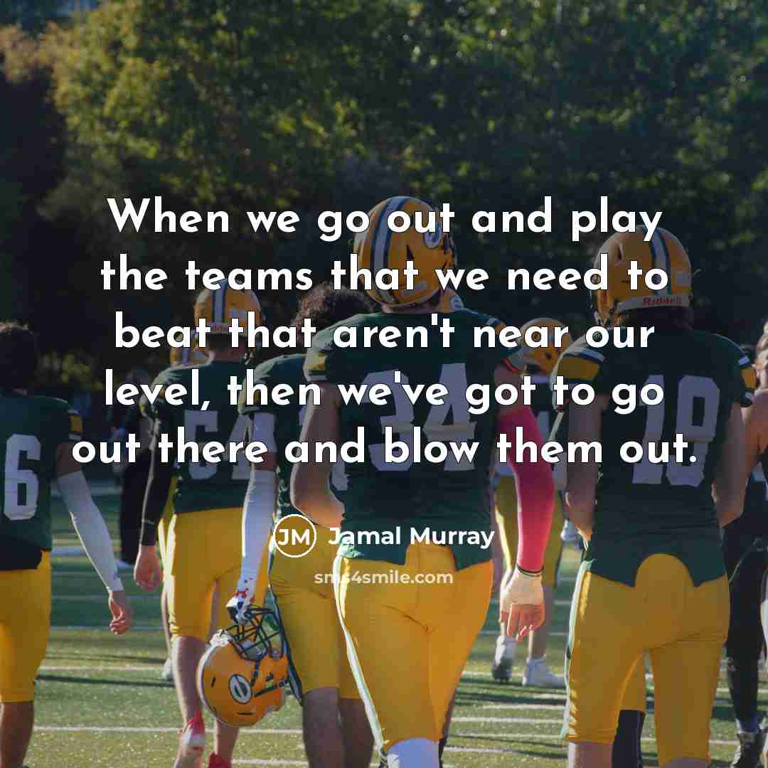 “When we go out and play the teams that we…” quote by Jamal Murray