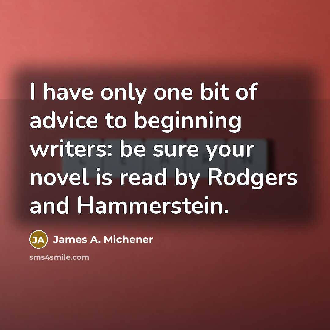 “I have only one bit of advice to beginning writers:…” quote by James A. Michener