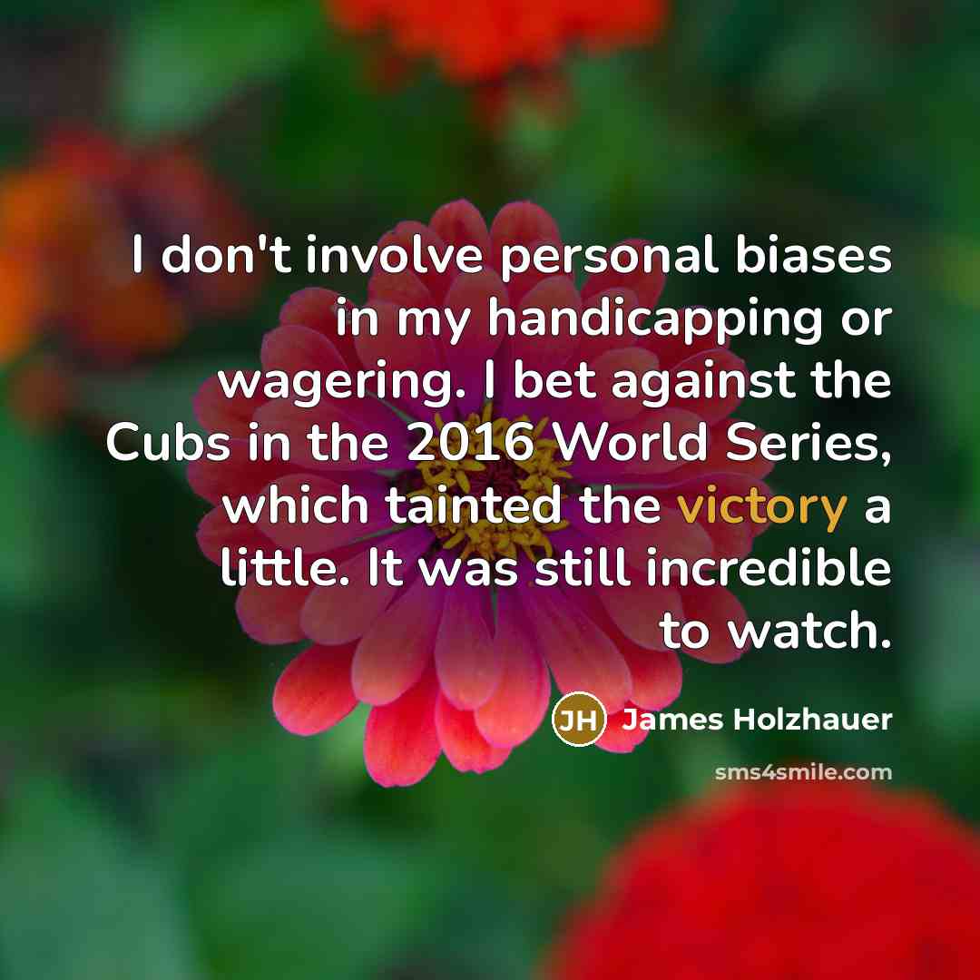 “I don't involve personal biases in my handicapping or wagering.…” quote by James Holzhauer