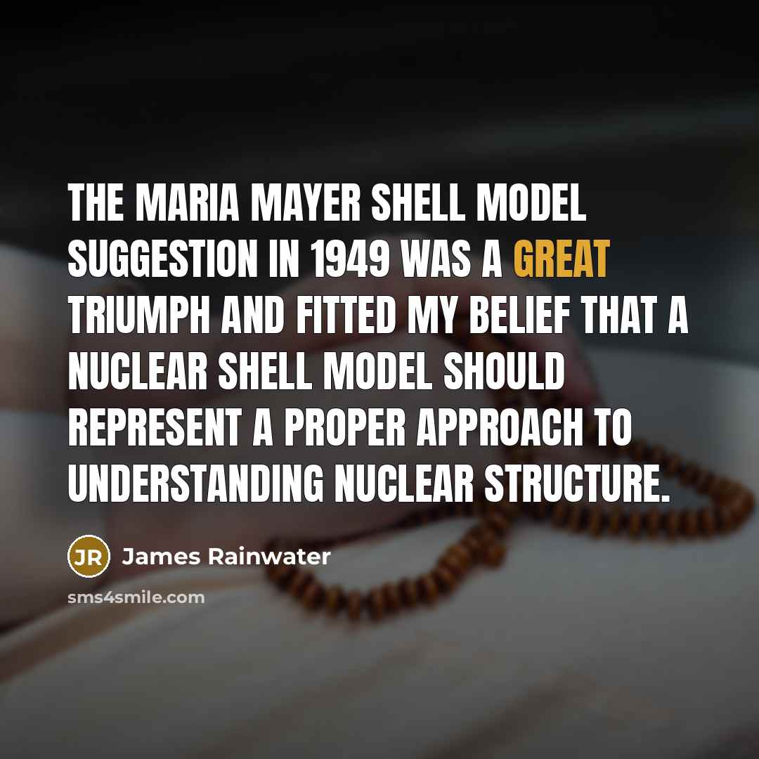 “The Maria Mayer shell model suggestion in 1949 was a…” quote by James Rainwater