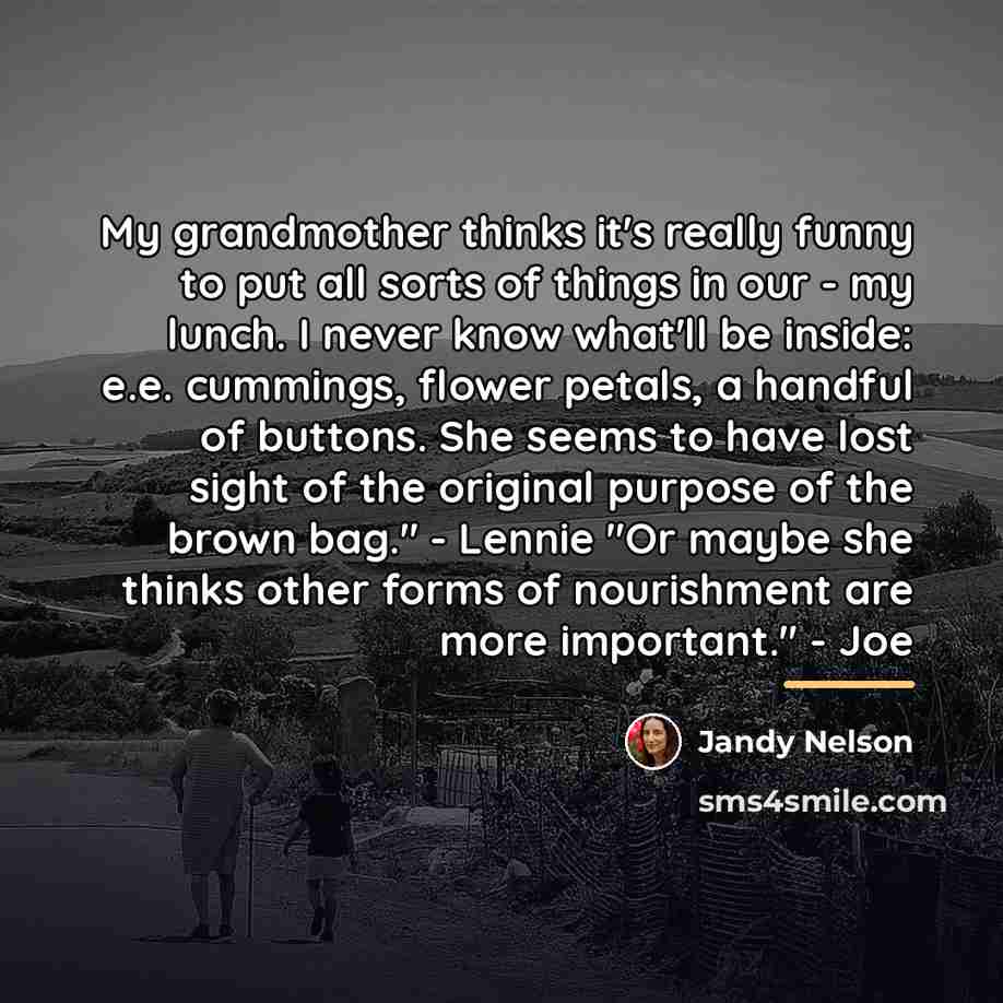 “My grandmother thinks it's really funny to put all sorts…” quote by Jandy Nelson