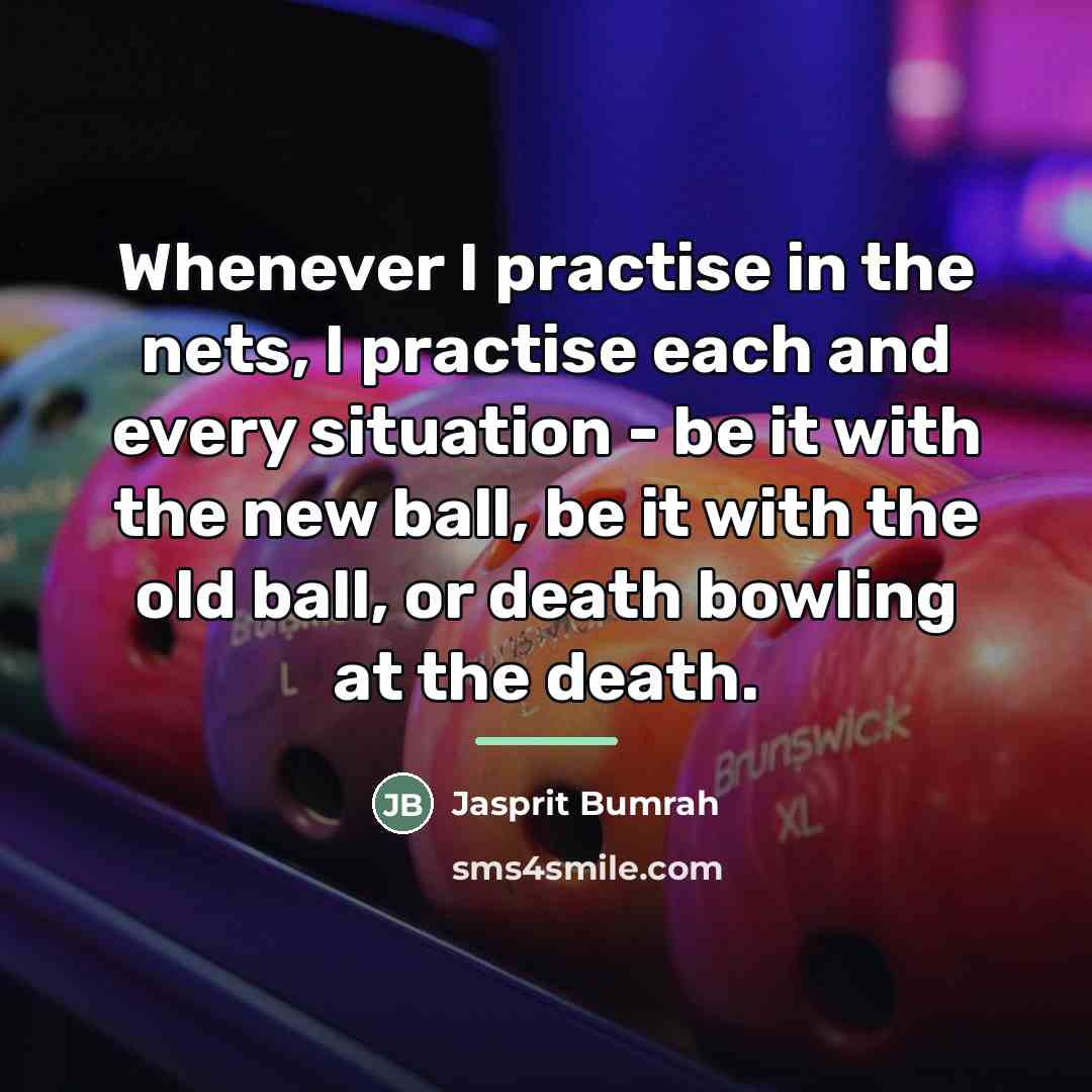 “Whenever I practise in the nets, I practise each and…” quote by Jasprit Bumrah