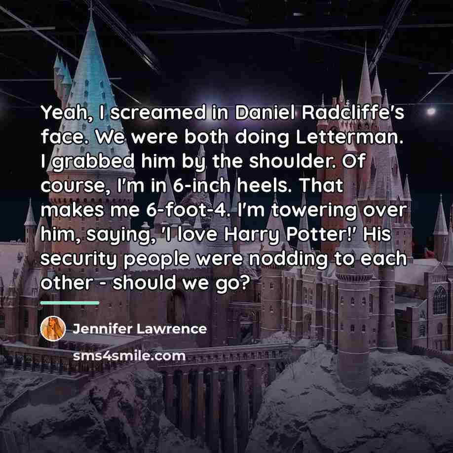 “Yeah, I screamed in Daniel Radcliffe's face. We were both…” quote by Jennifer Lawrence