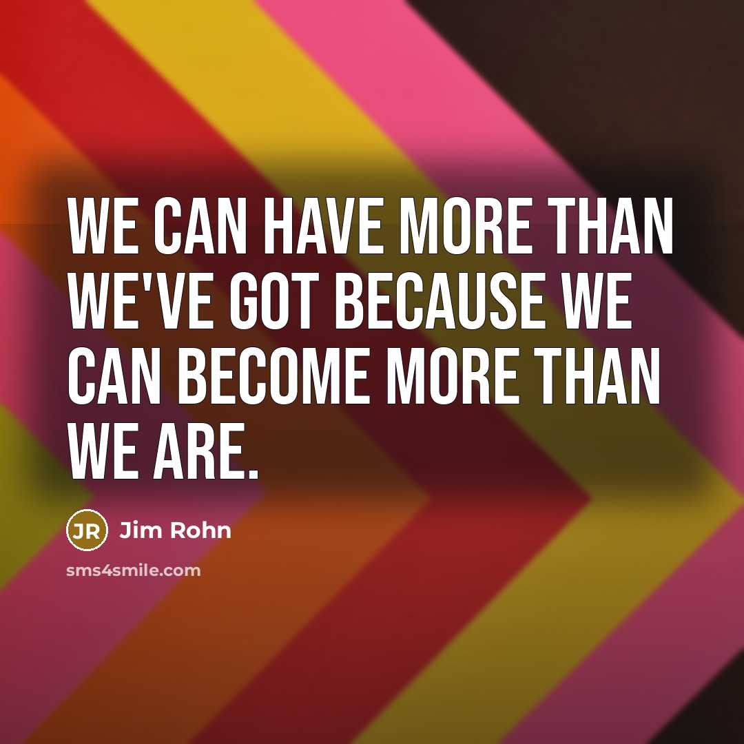 “We can have more than we've got because we can…” quote by Jim Rohn