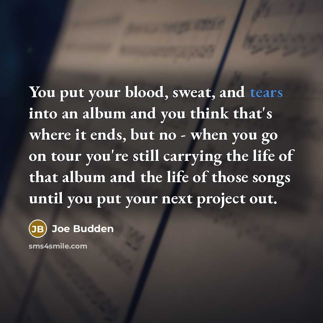 “You put your blood, sweat, and tears into an album…” quote by Joe Budden