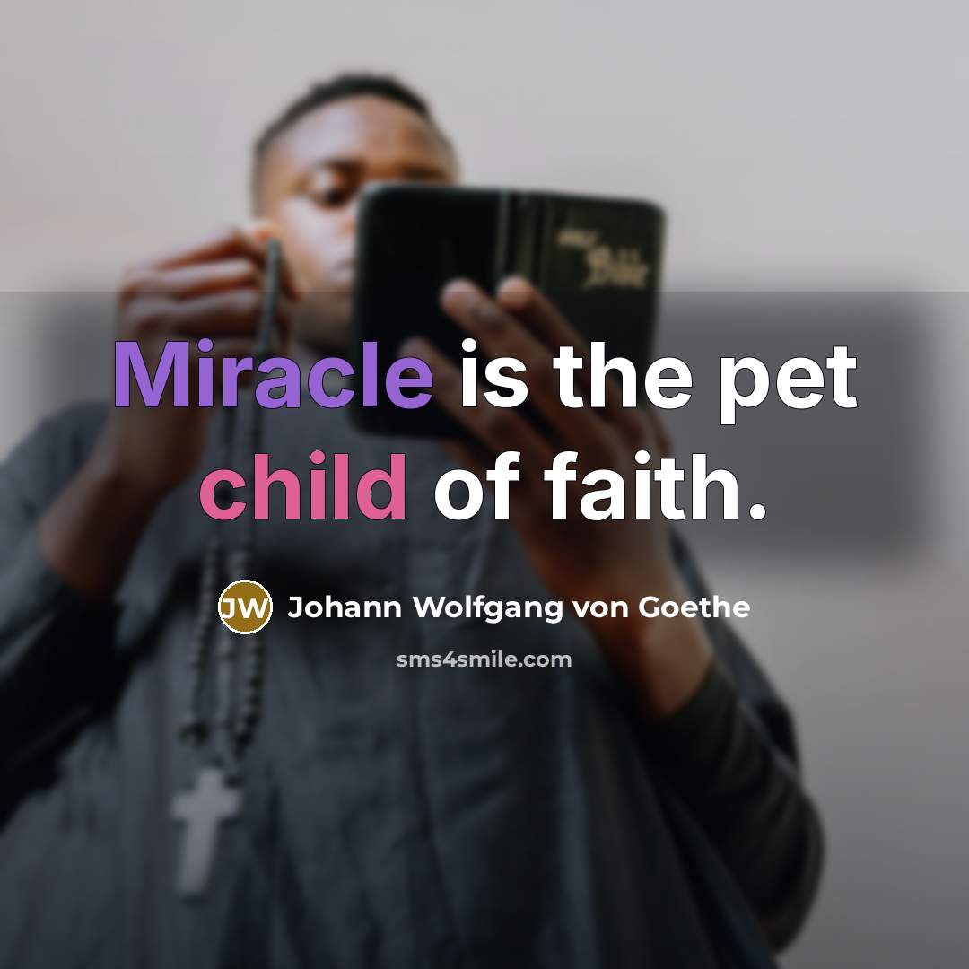 “Miracle is the pet child of faith.…” quote by Johann Wolfgang von Goethe