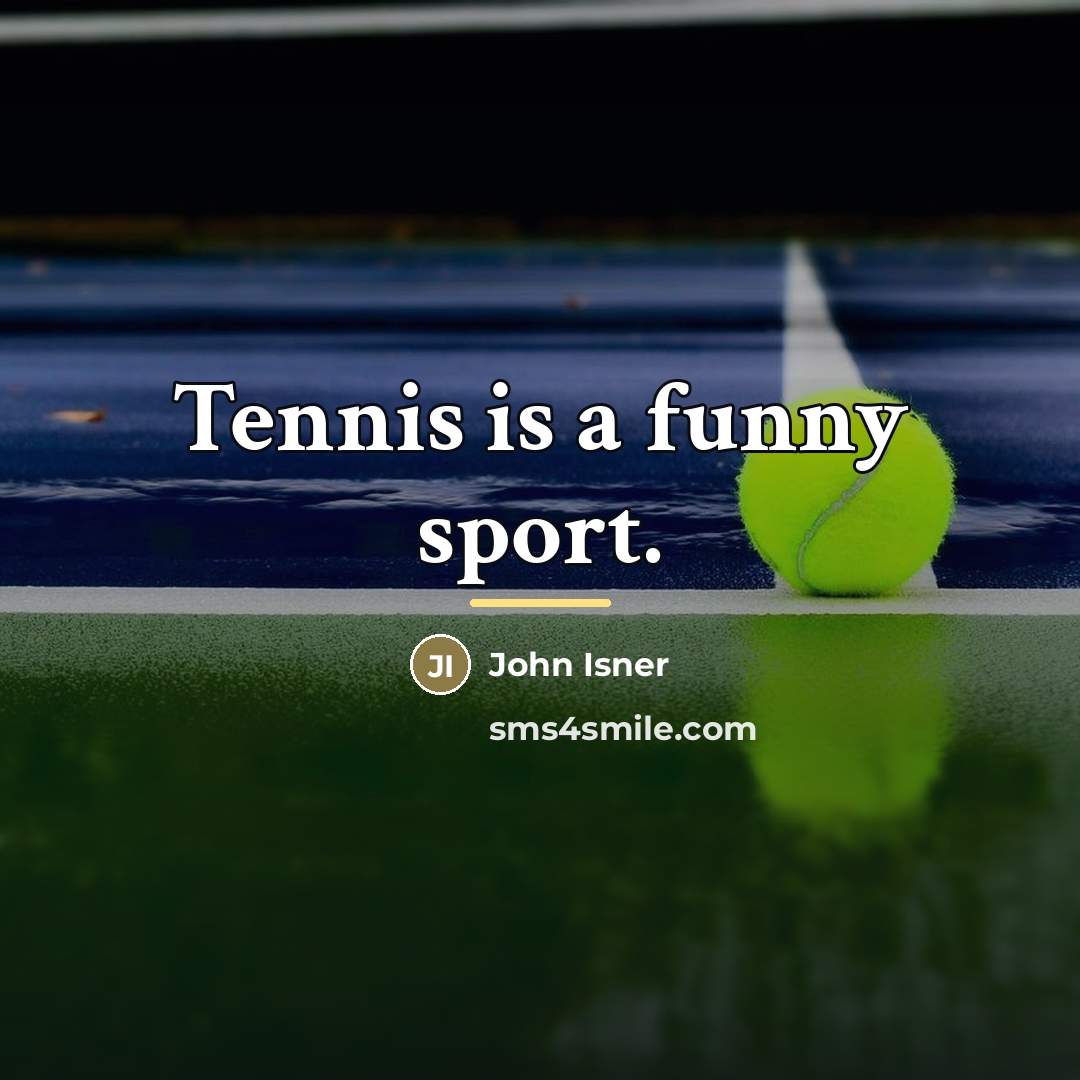 “Tennis is a funny sport.…” quote by John Isner