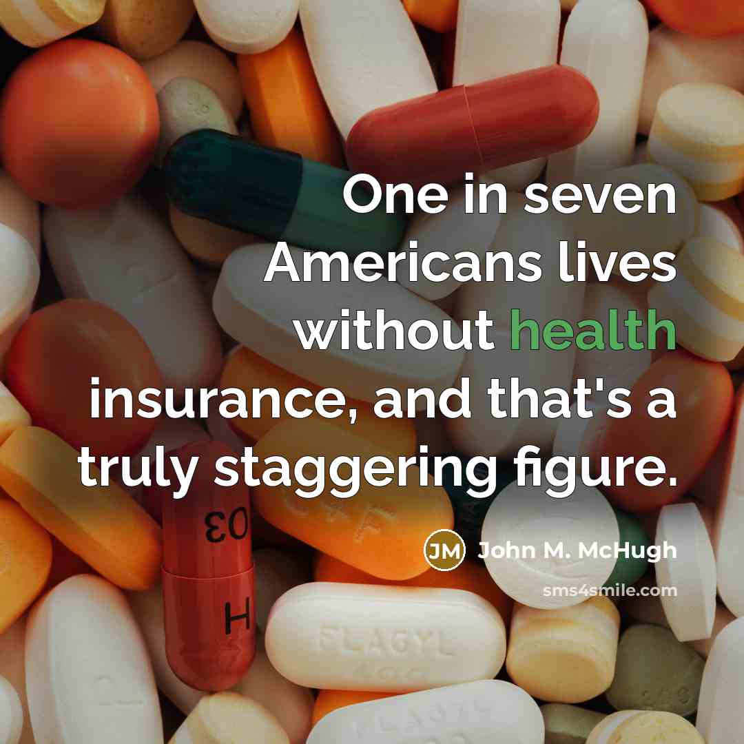 “One in seven Americans lives without health insurance, and that's…” quote by John M. McHugh