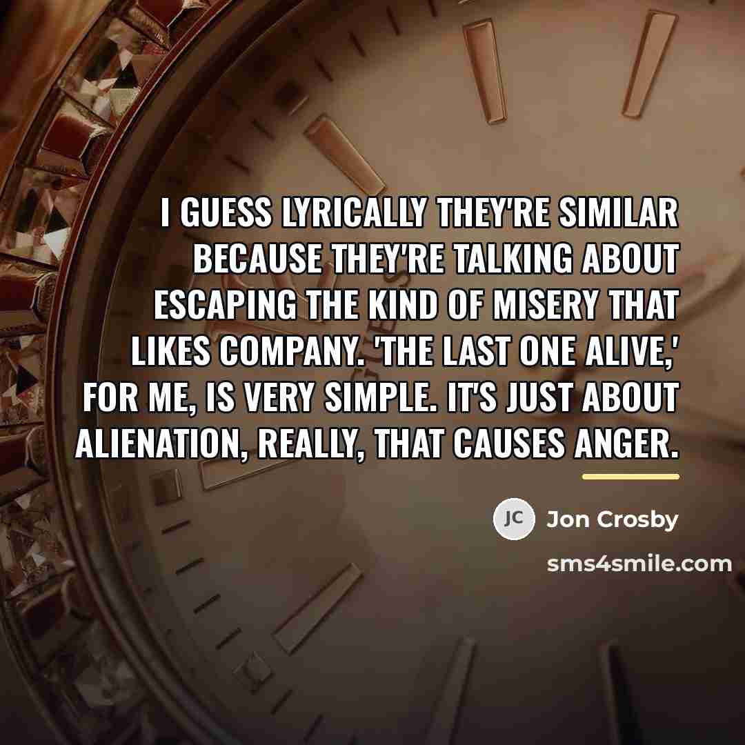 “I guess lyrically they're similar because they're talking about escaping…” quote by Jon Crosby