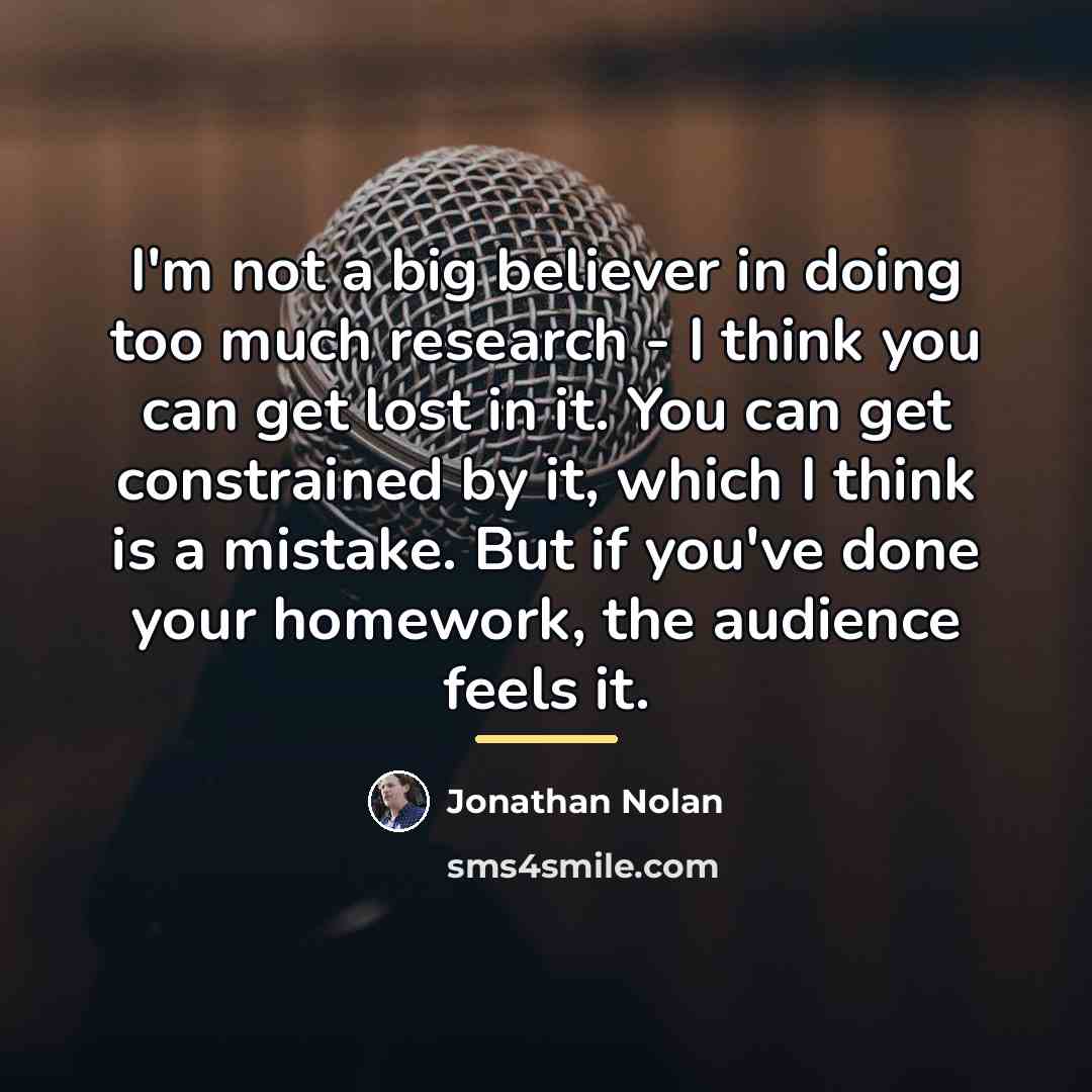 “I'm not a big believer in doing too much research…” quote by Jonathan Nolan