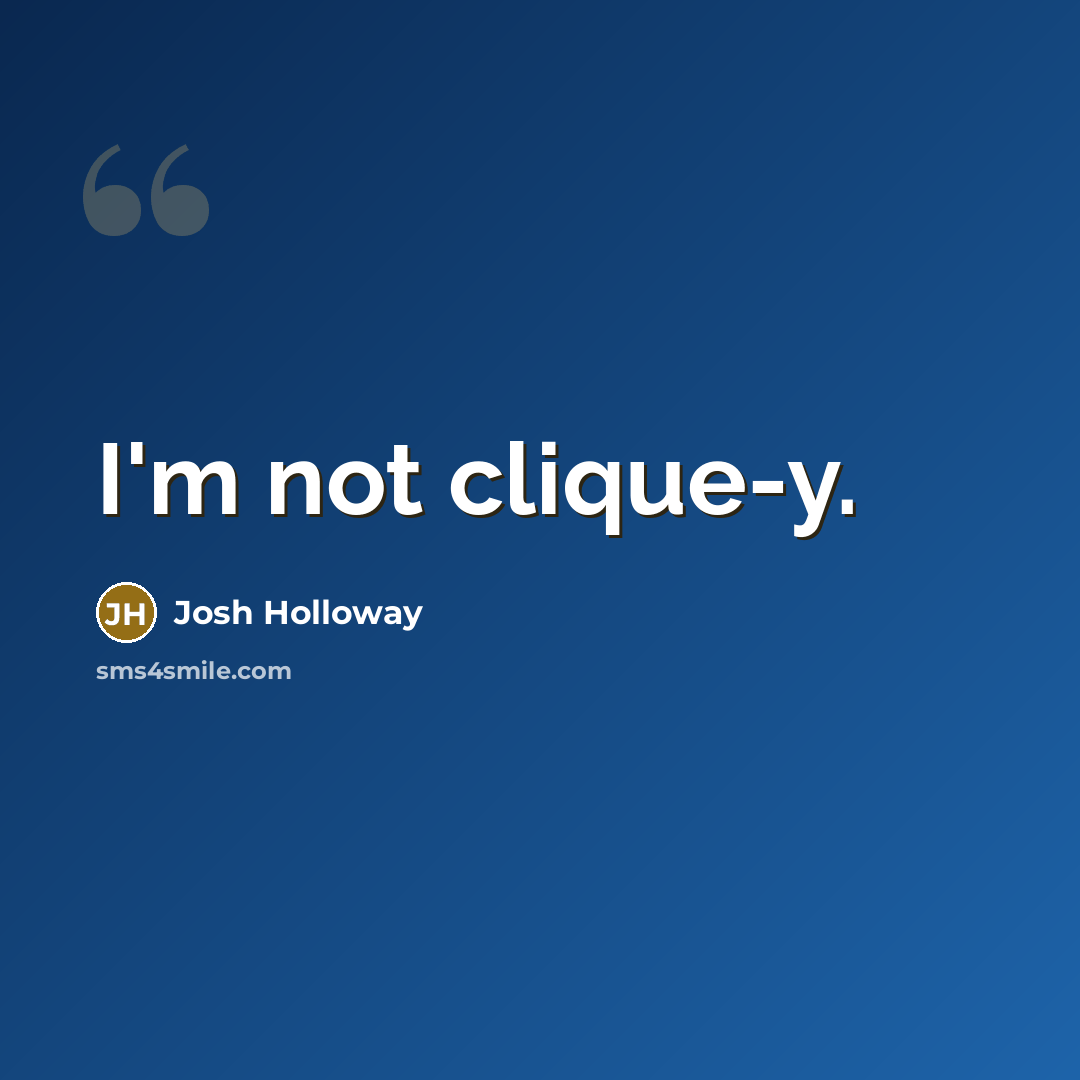 “I'm not clique-y.” quote by Josh Holloway