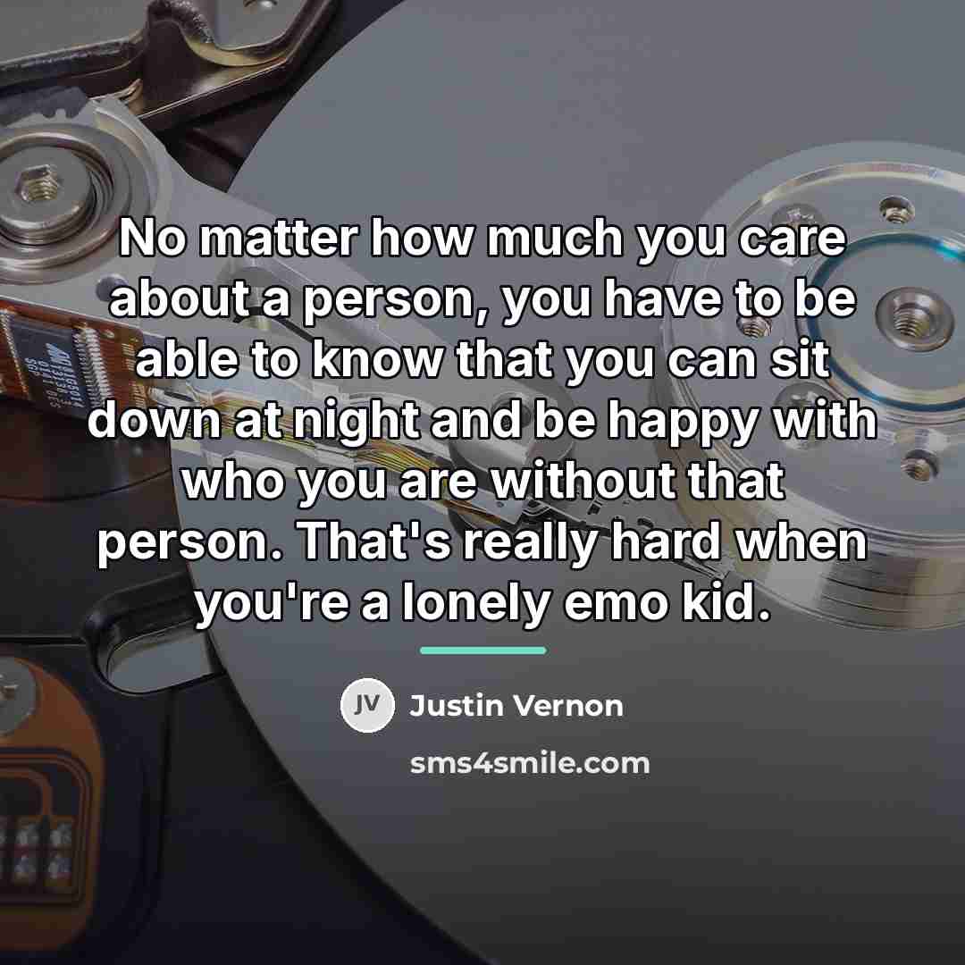 “No matter how much you care about a person, you…” quote by Justin Vernon