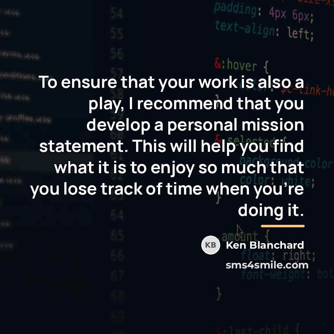 “To ensure that your work is also a play, I…” quote by Ken Blanchard