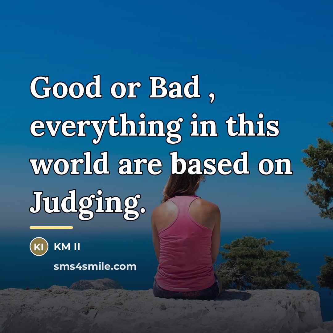 “Good or Bad , everything in this world are based…” quote by KM II