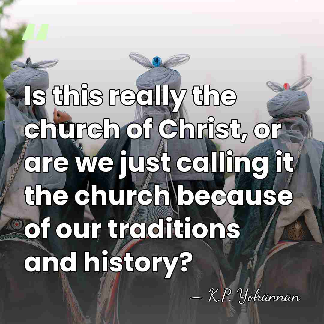 Is this really the church of Christ, or are we just calling&hellip; - K.P. Yohannan