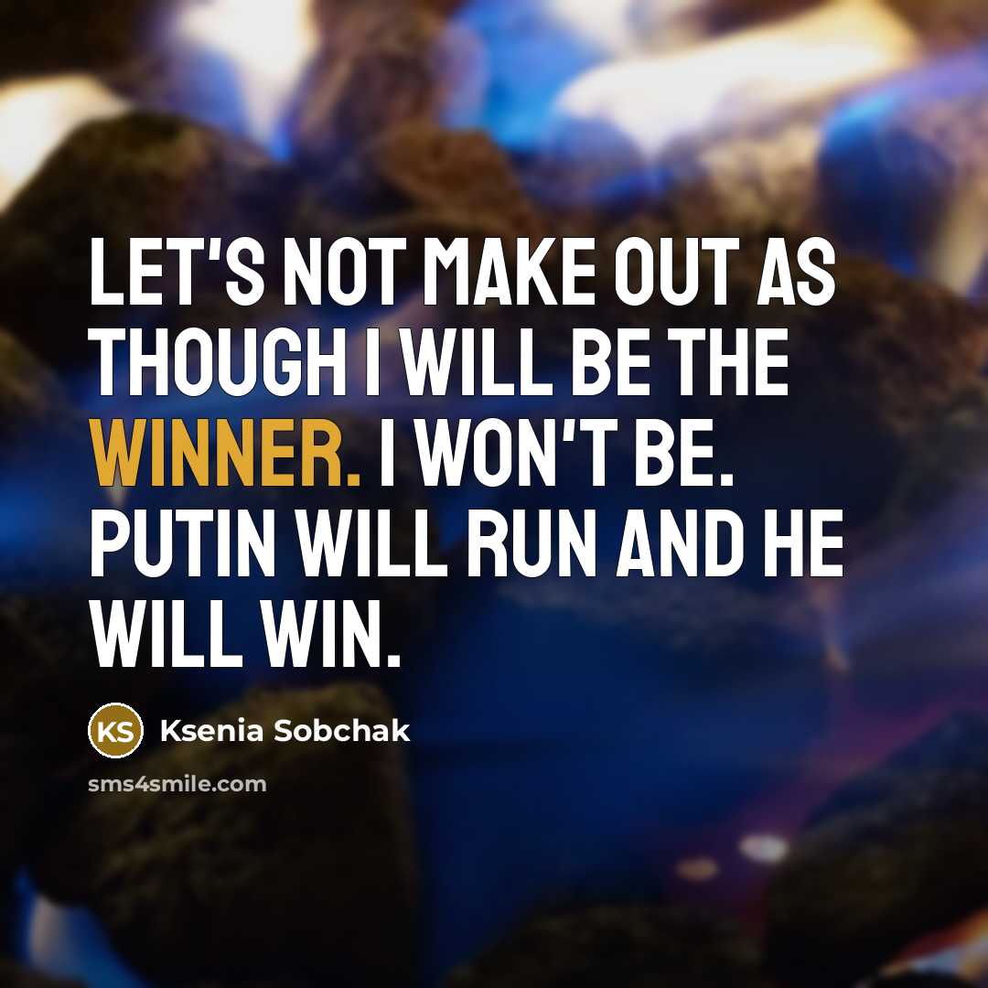 “Let's not make out as though I will be the…” quote by Ksenia Sobchak
