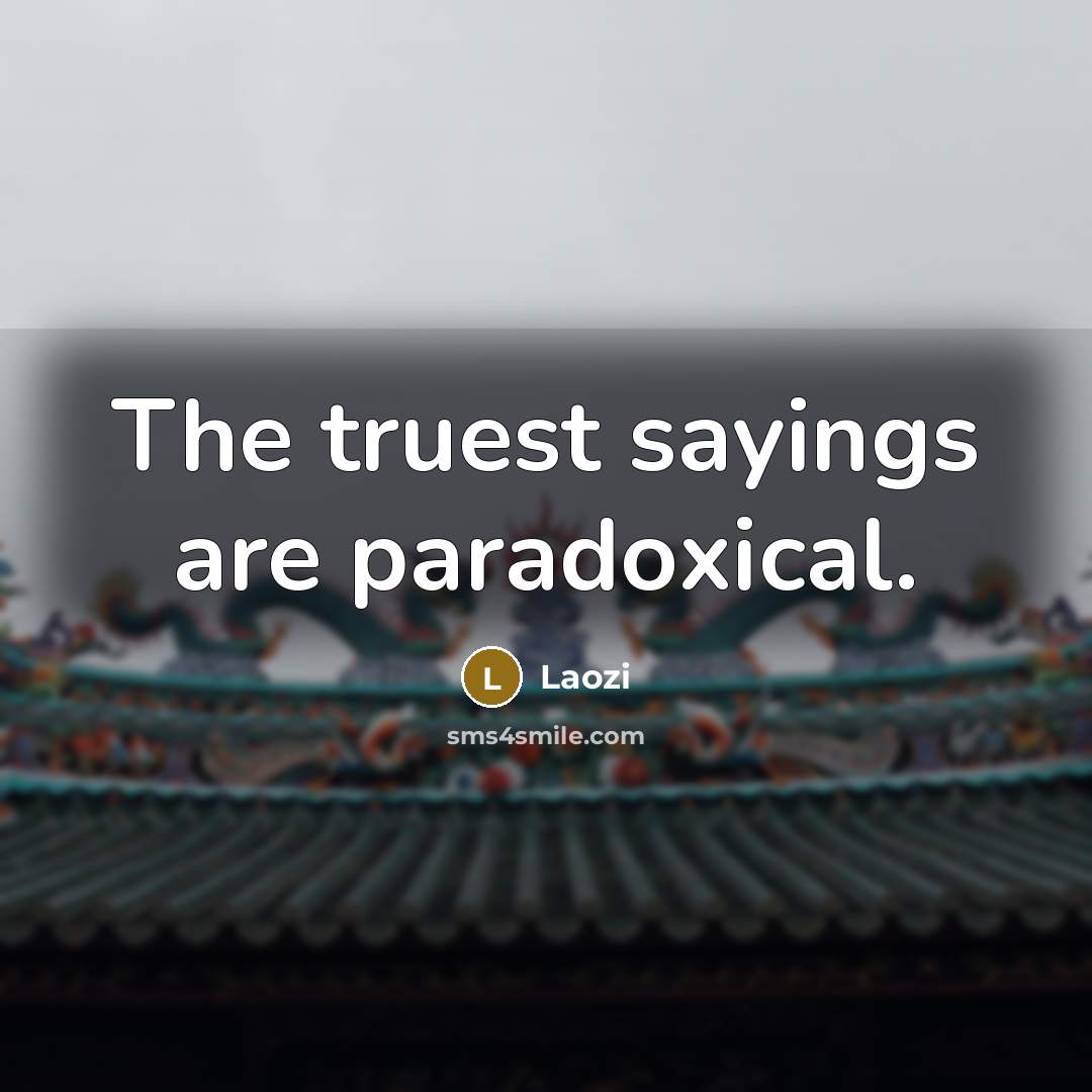 “The truest sayings are paradoxical.…” quote by Laozi
