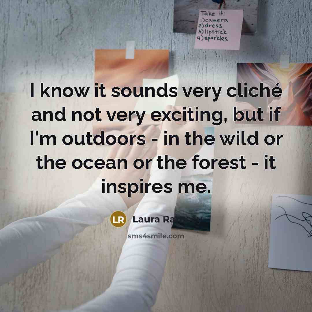“I know it sounds very cliché and not very exciting,…” quote by Laura Ramsey