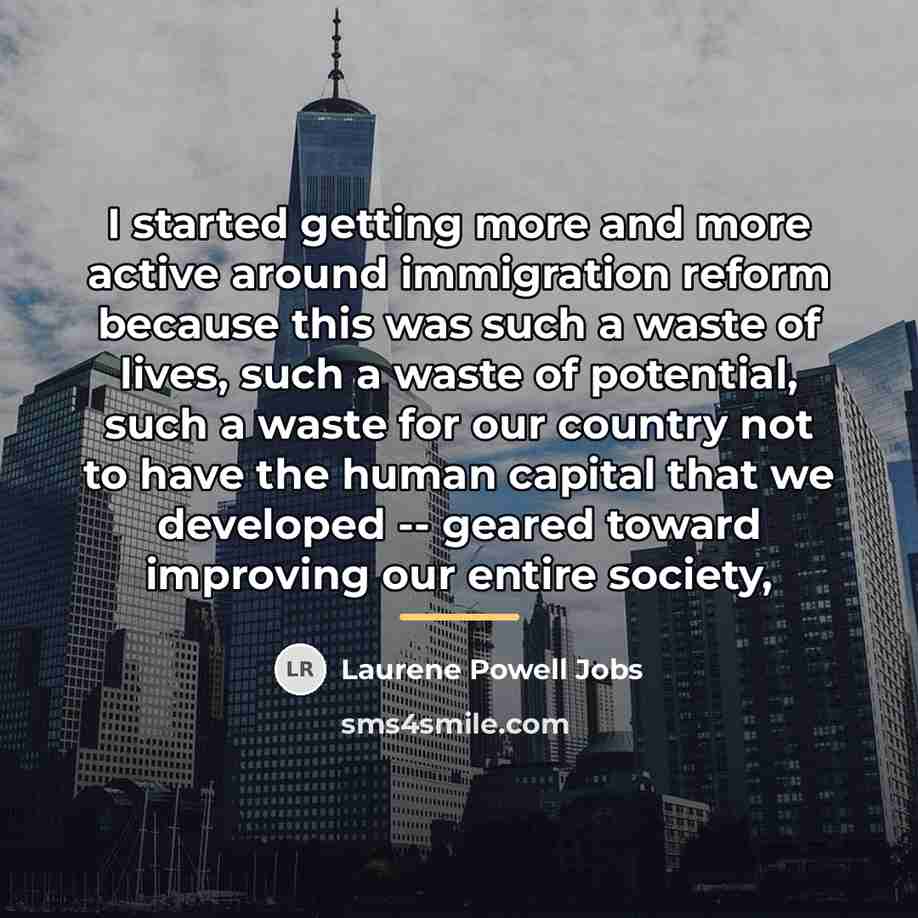 “I started getting more and more active around immigration reform…” quote by Laurene Powell Jobs