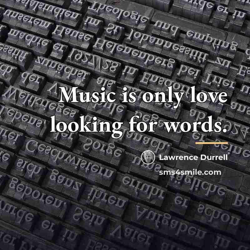 “Music is only love looking for words.…” quote by Lawrence Durrell