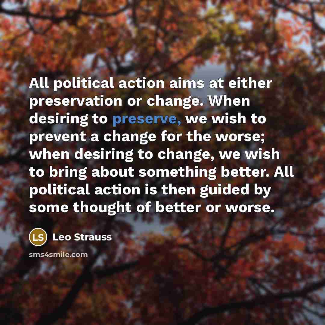 “All political action aims at either preservation or change. When…” quote by Leo Strauss