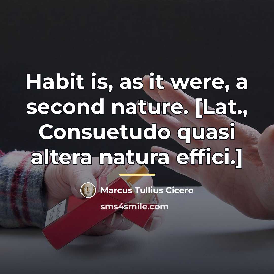 “Habit is, as it were, a second nature. [Lat., Consuetudo…” quote by Marcus Tullius Cicero