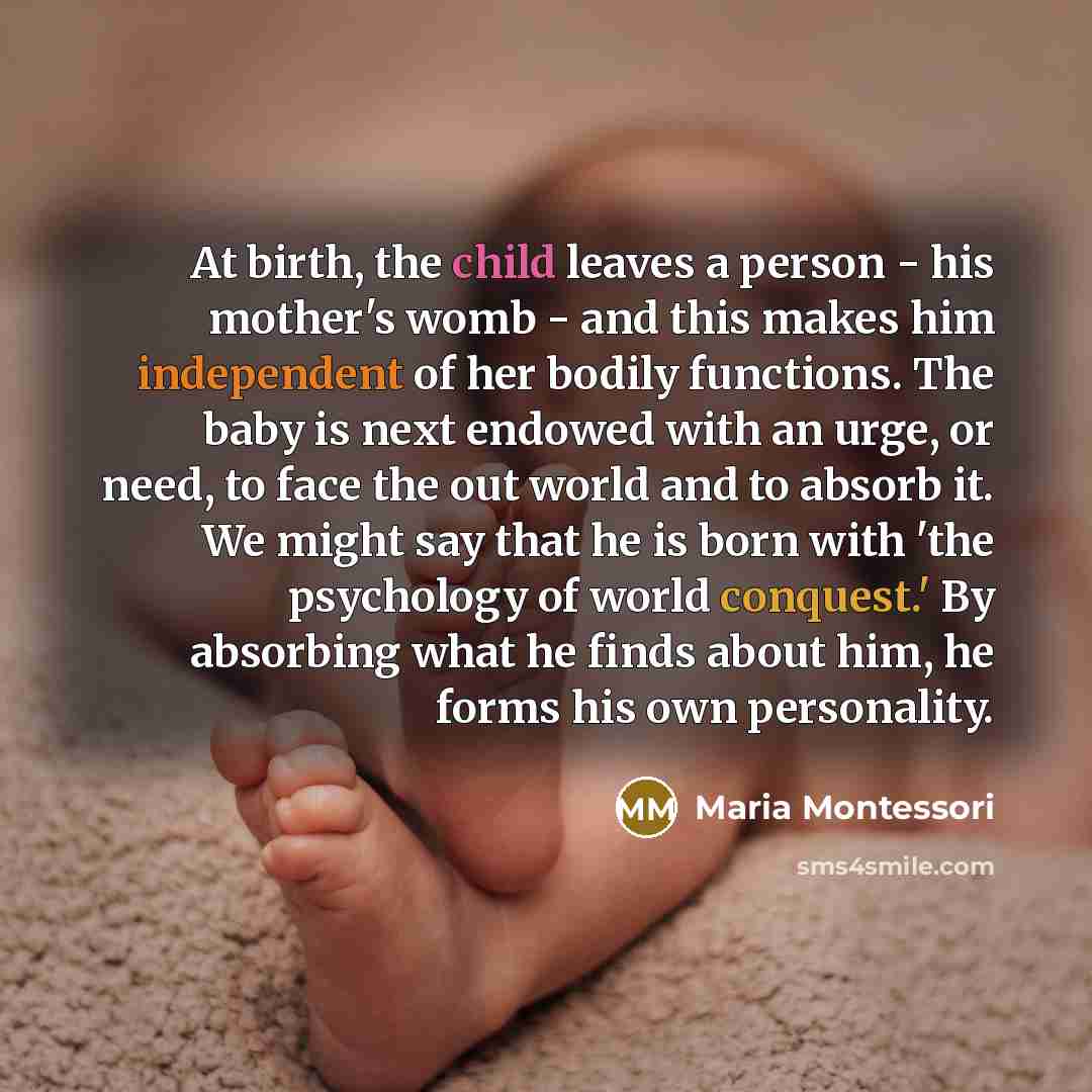“At birth, the child leaves a person - his mother's…” quote by Maria Montessori