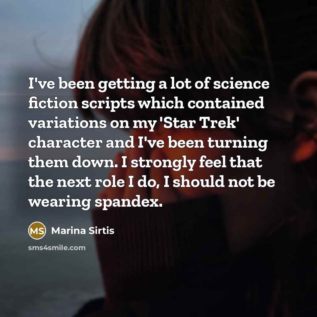 “I've been getting a lot of science fiction scripts which…” quote by Marina Sirtis