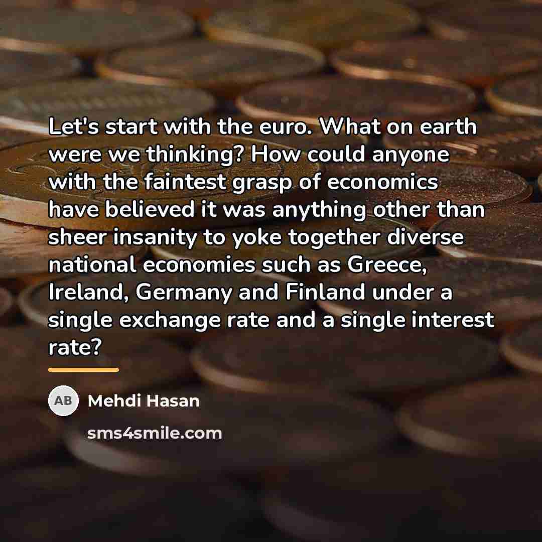 “Let's start with the euro. What on earth were we…” quote by Mehdi Hasan
