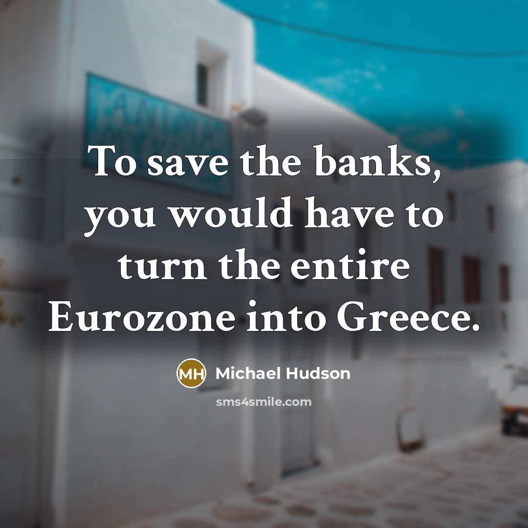 “To save the banks, you would have to turn the…” quote by Michael Hudson