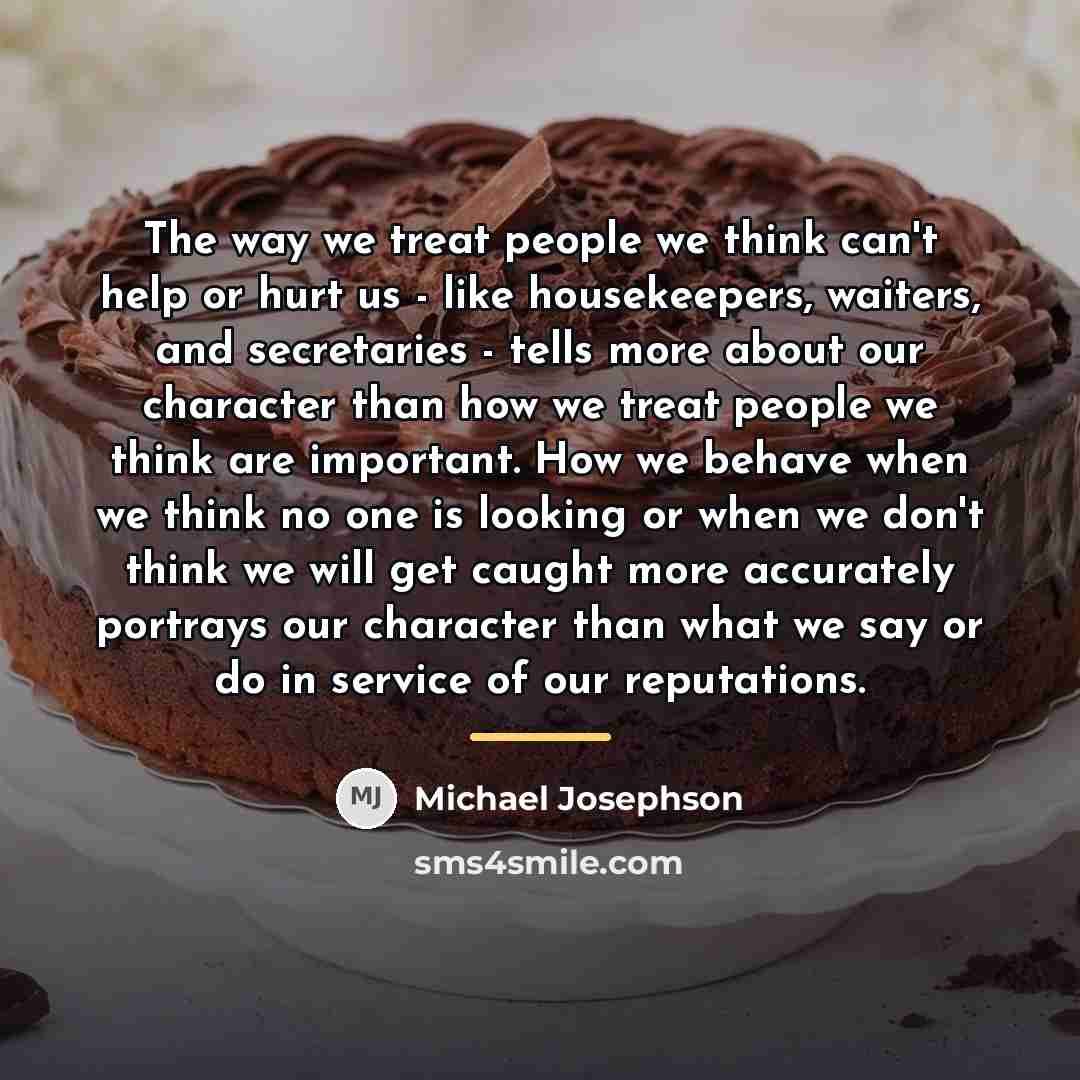 “The way we treat people we think can't help or…” quote by Michael Josephson