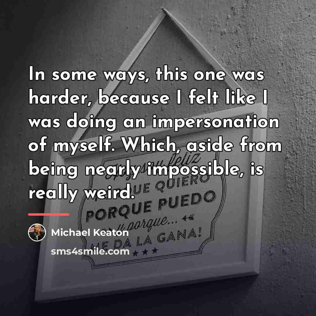 “In some ways, this one was harder, because I felt…” quote by Michael Keaton